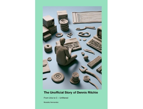 Livro The Unofficial Story of Dennis Ritchie From Unix to C - Unfiltered de Mustafa Hernandez (Inglês)