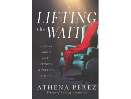Livro Lifting The Wait: A Story About Faith, Fitness & Perfect Timing Athena Perez (Inglês)