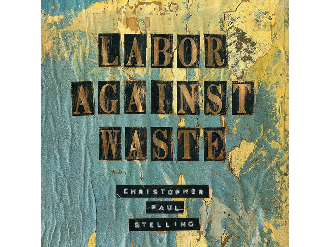 Vinil LP Christopher Paul Stelling - Labor Against Waste