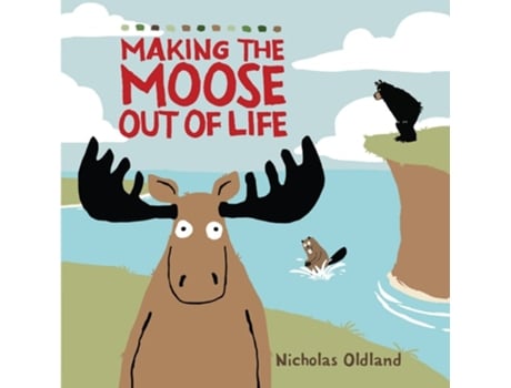 Livro MAKING THE MOOSE OUT OF LIFE de Nicholas Oldland (Inglês)