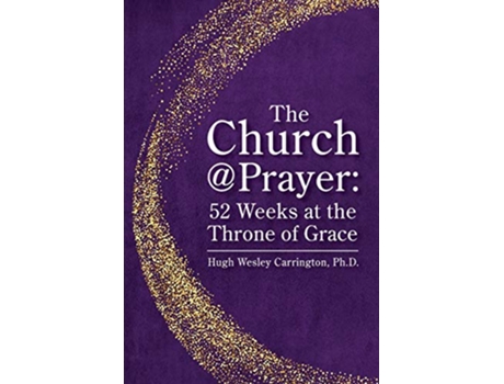 Livro The ChurchPrayer 52 Weeks at the Throne of Grace de Hugh Wesley Carrington (Inglês)