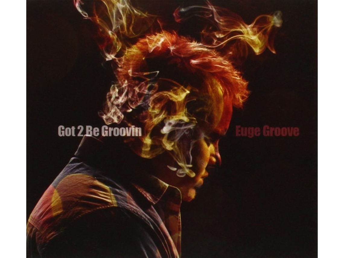 CD Euge Groove - Got 2 Be Groovin