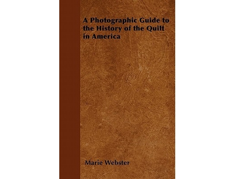 Livro A Photographic Guide to the History of the Quilt in America de Marie Webster (Inglês)