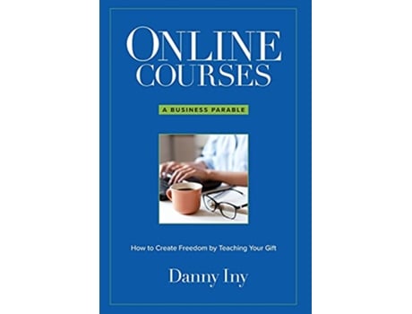 Livro Online Courses A Business Parable About How to Create Freedom by Teaching Your Gift de Danny Iny (Inglês)
