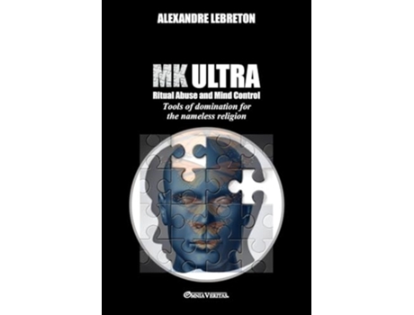 Livro MK Ultra Ritual Abuse and Mind Control Tools of domination for the nameless religion de Alexandre Lebreton (Inglês)