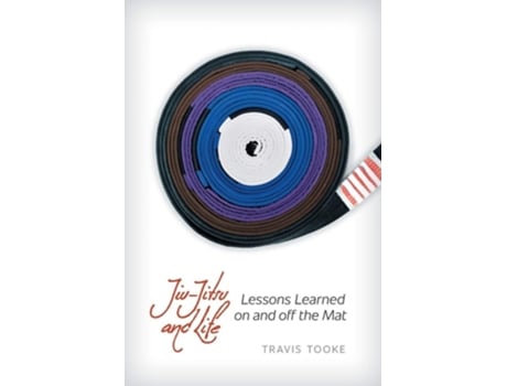 Livro Jiu-jitsu And Life Lessons Learned On And Off The Mat De Travis Tooke (inglês)