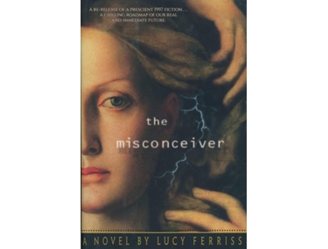 Livro The Misconceiver A Novel De Lucy Ferriss (inglês)