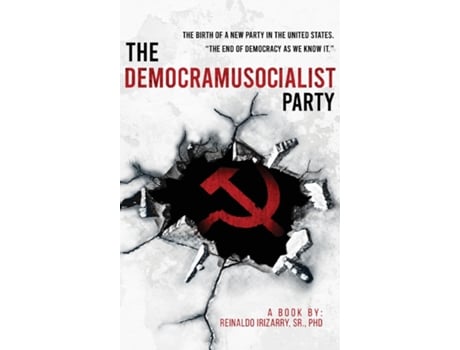 Livro The Democramusocialist Party The birth of a new Party in the United States de Dr Reinaldo Irizarry Sr PhD (Inglês)