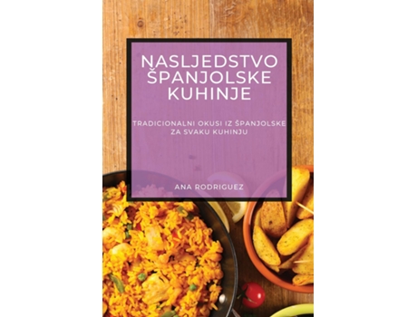 Livro Nasljedstvo Španjolske Kuhinje Tradicionalni Okusi iz Španjolske za Svaku Kuhinju de Ana Rodriguez (Inglês)