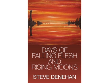 Livro Days Of Falling Flesh And Rising Moons De Steve Denehan (inglês)