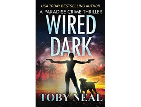 Livro Wired Dark Paradise Crime Thrillers de Toby Neal (Inglês)
