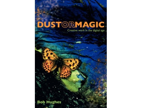 Livro Dust or Magic Creative Work in the Digital Age de Bob Hughes (Inglês)
