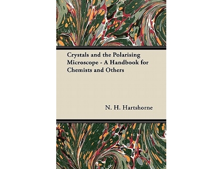 Livro Crystals and the Polarising Microscope A Handbook for Chemists and Others de N H Hartshorne (Inglês)