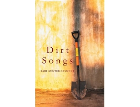Livro Dirt Songs de Kari Gunter-Seymour (Inglês)