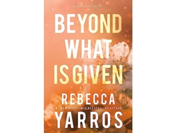 Livro Beyond What is Given de Rebecca Yarros (Inglês)