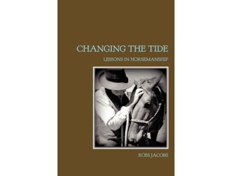 Livro Changing The Tide: Lessons In Horsemanship Ross Jacobs (Inglês)