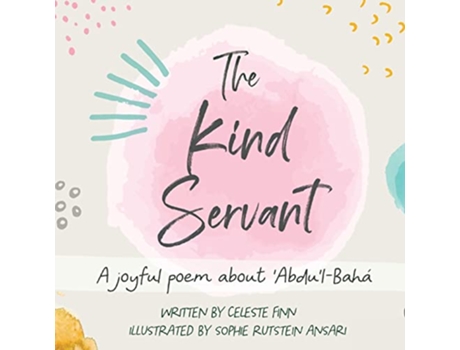 Livro The Kind Servant A joyful poem about AbdulBahá de Celeste Amara Finn (Inglês)