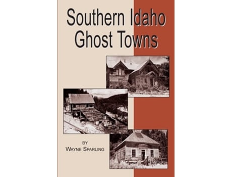 Livro Southern Idaho Ghost Towns de Wayne Sparling (Inglês)