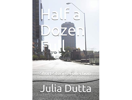 Livro Half a Dozen Full Short Stories Collection Pentopublish2018 de Julia Dutta (Inglês)