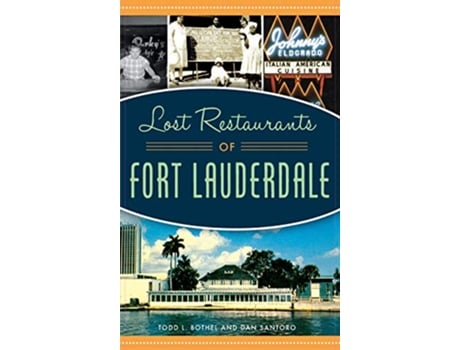 Livro Lost Restaurants of Fort Lauderdale de Todd L Bothel Dan Santoro (Inglês)