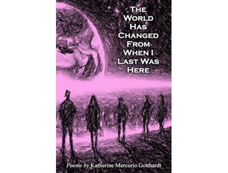 Livro The World Has Changed from When I Last Was Here de Katherine M Gotthardt (Inglês)