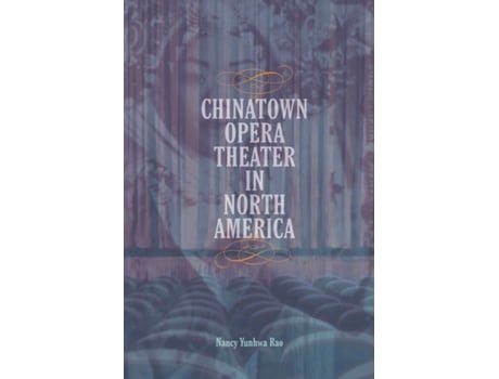 Livro chinatown opera theater in north america de nancy yunhwa rao (inglês)
