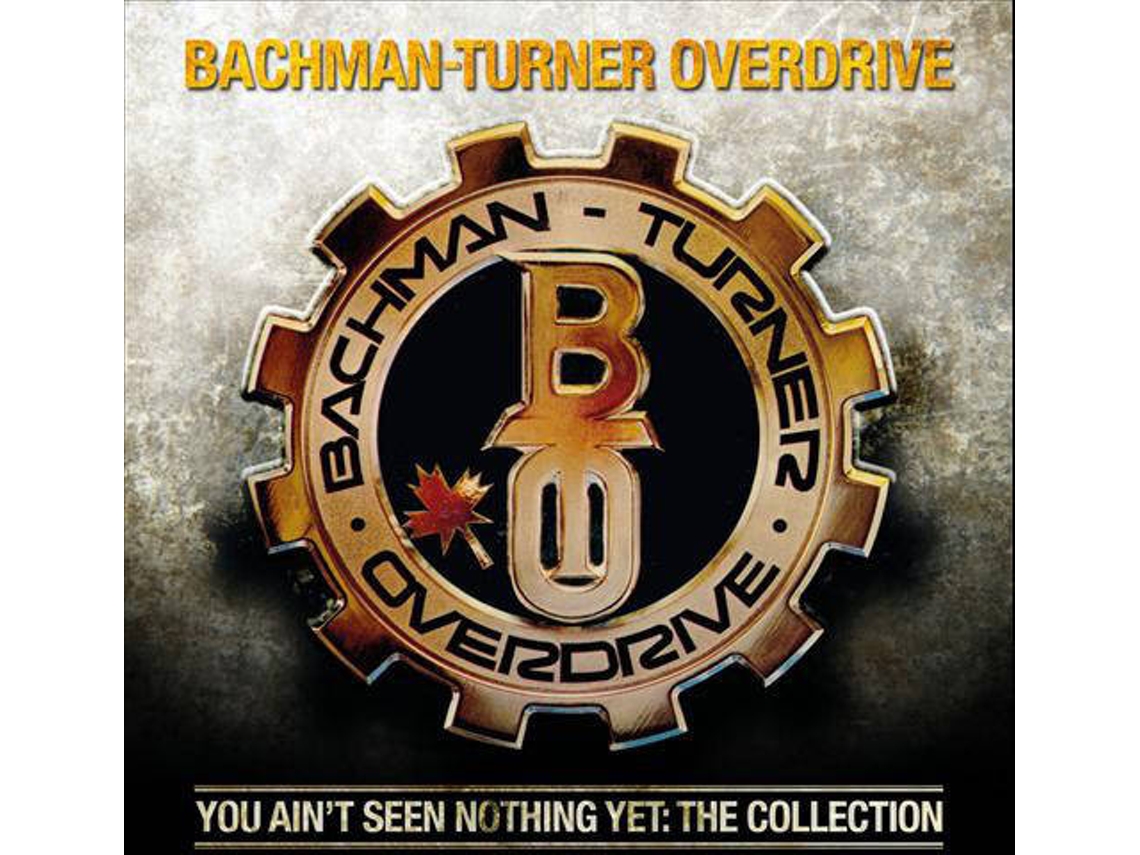CD Bachman-Turner Overdrive - You Ain't Seen Nothing Yet: The Collection