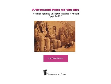Livro A Thousand Miles up the Nile A womans journey among the treasures of Ancient Egypt PART II de Amelia Edwards (Inglês)