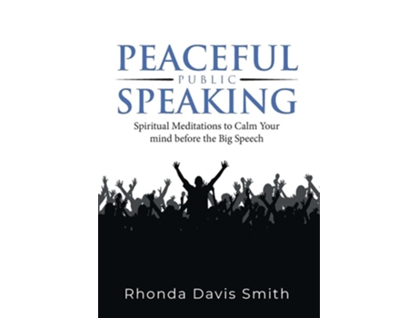 Livro Peaceful Public Speaking Spiritual Meditations to Calm Your mind before the Big Speech de Rhonda Davis Smith (Inglês - Capa Dura)
