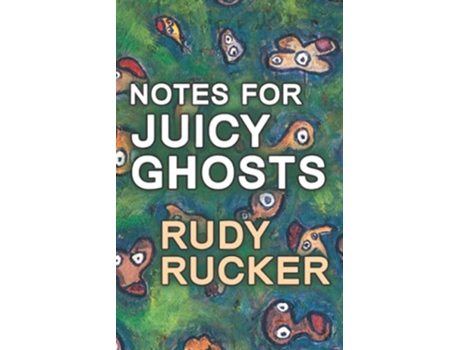 Livro Notes for Juicy Ghosts de Rudy Rucker (Inglês)