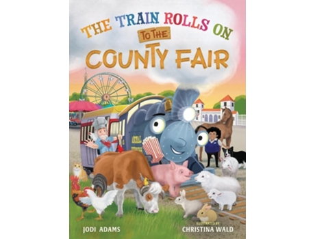 Livro The Train Rolls On To The County Fair A Rhyming Childrens Book That Teaches Perseverance and Teamwork de Jodi Adams (Inglês - Capa Dura)