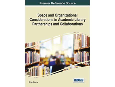Livro Space and Organizational Considerations in Academic Library Partnerships and Collaborations de Brian Doherty (Inglês - Capa Dura)