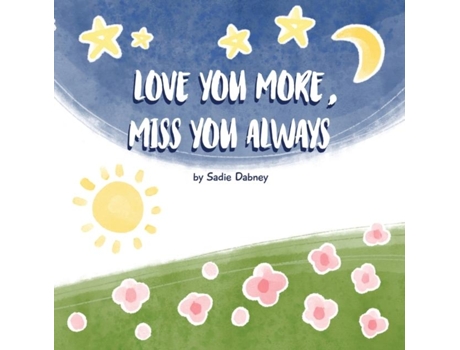 Livro Love You More, Miss You Always de Sadie Dabney (Inglês)