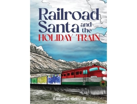 Livro Railroad Santa and the Holiday Train de William G Grice III (Inglês - Capa Dura)