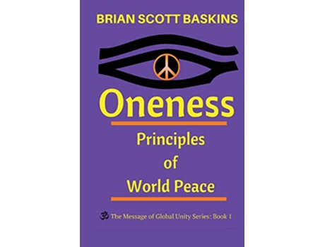 Livro Oneness Principles of World Peace The Message of Global Unity de Brian Scott Baskins (Inglês)