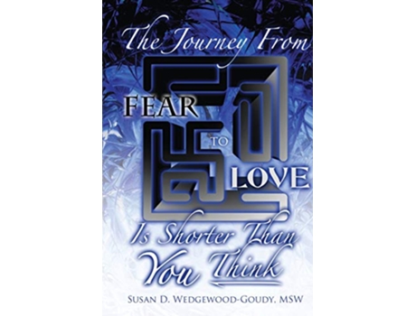 Livro The Journey From Fear To Love Is Shorter Than YOU think de Susan D WedgewoodGoudy MSW (Inglês)