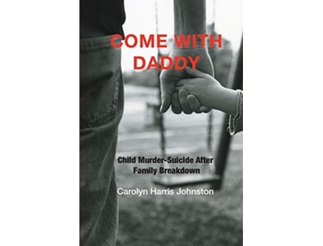 Livro Come with Daddy Child MurderSuicide after Family Breakdown Contemporary Issues Prometheus de Carolyn Harris Johnson (Inglês)