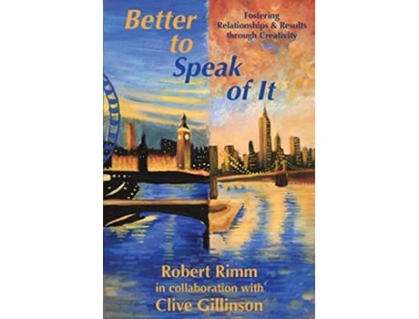Livro Better to Speak of It Fostering Relationships Results through Creativity de Robert Rimm e Clive Gillinson (Inglês)