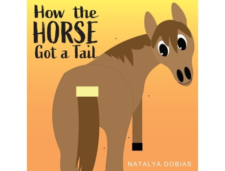 Livro How The Horse Got A Tail De Natalya Elizabeth Dobias (inglês)
