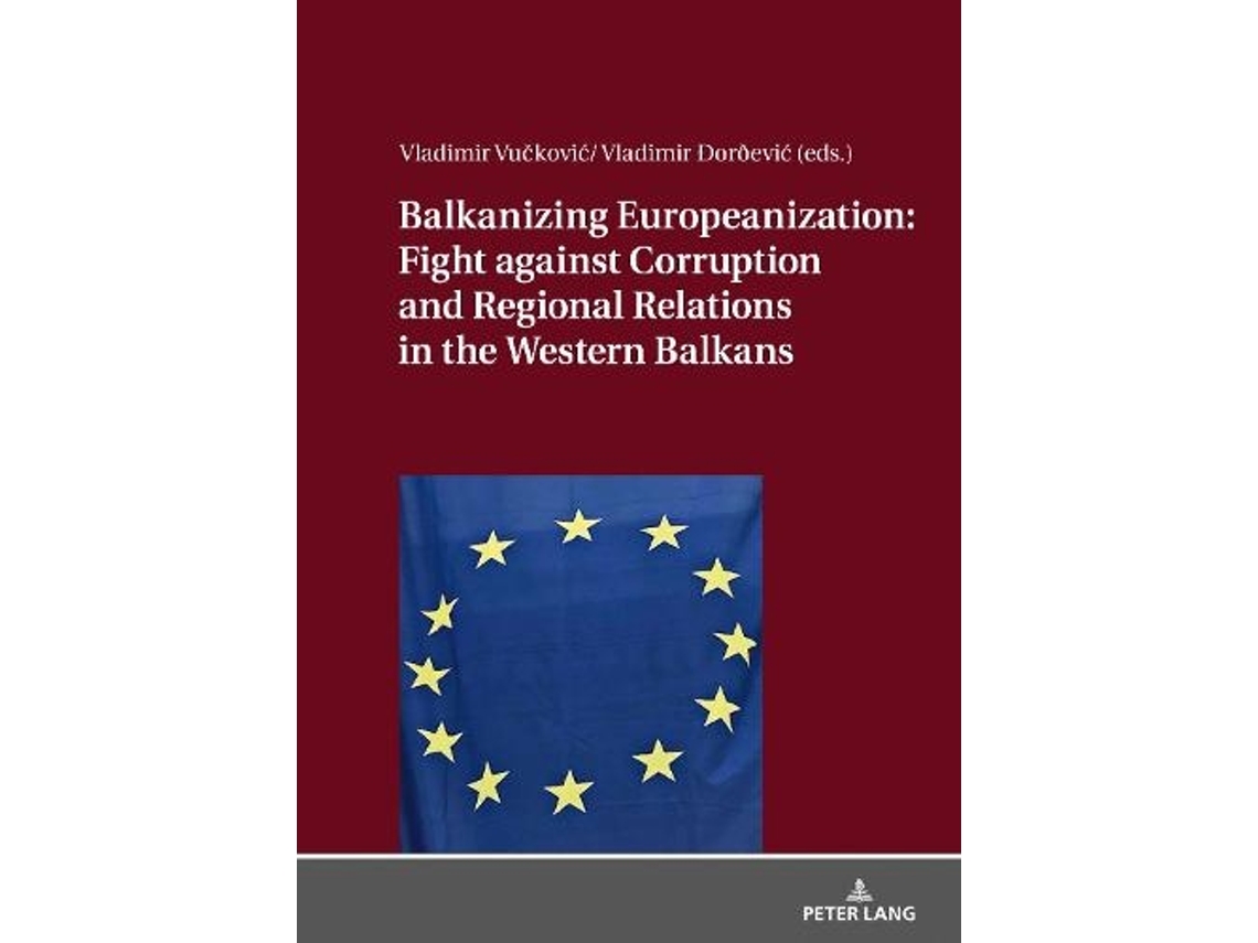 Livro Balkanizing Europeanization: Fight against Corruption and Regional Relations in the Western Balkans (Inglês)