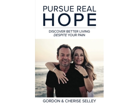 Livro Pursue Real Hope Discover Better Living Despite Your Pain De Gordon Selley E Cherise Selley (inglês)