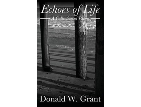 Livro Echoes Of Life A Collection Of Poems De Donald W Grant (inglês)