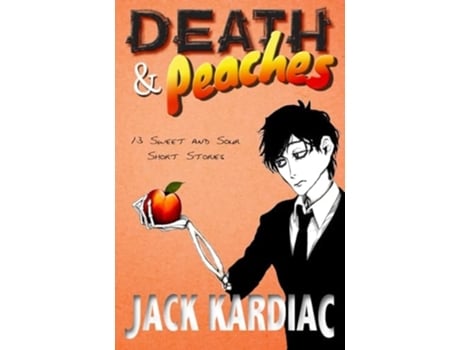 Livro Death amp Peaches 13 Sweet and Sour Short Stories de Jack Kardiac (Inglês)