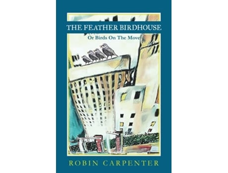 Livro The Feather Birdhouse Or Birds On The Move De Robin Carpenter (inglês)