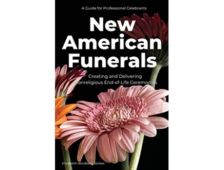 Livro New American Funerals Creating and Delivering Nonreligious EndofLife Ceremonies de Elizabeth Nordberg Stokes (Inglês)