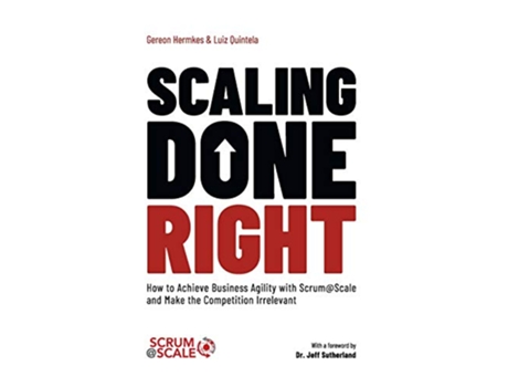 Livro Scaling Done Right How to Achieve Business Agility with ScrumScale and Make the Competition Irrelevant de Gereon Hermkes e Luiz Quintela (Inglês - Capa Dura)