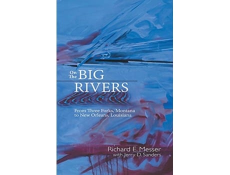 Livro On the Big Rivers From Three Forks Montana to New Orleans Louisiana de Richard E Messer (Inglês)