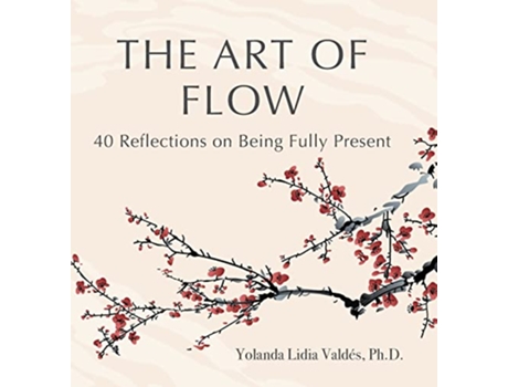 Livro The Art of Flow 40 Reflections on Being Fully Present de Yolanda Valdés (Inglês)