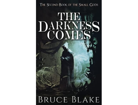 Livro The Darkness Comes The Second Book of the Small Gods The Books of the Small Gods de Bruce Blake (Inglês)