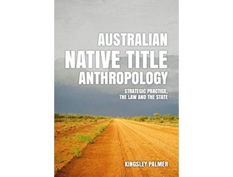 Livro Australian Native Title Anthropology Strategic practice the law and the state de Kingsley Palmer (Inglês)